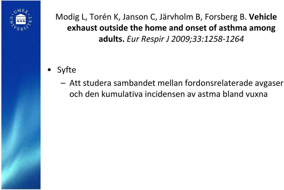 Eur Respir J 2009;33:1258 1264 Syfte Att studera sambandet mellan