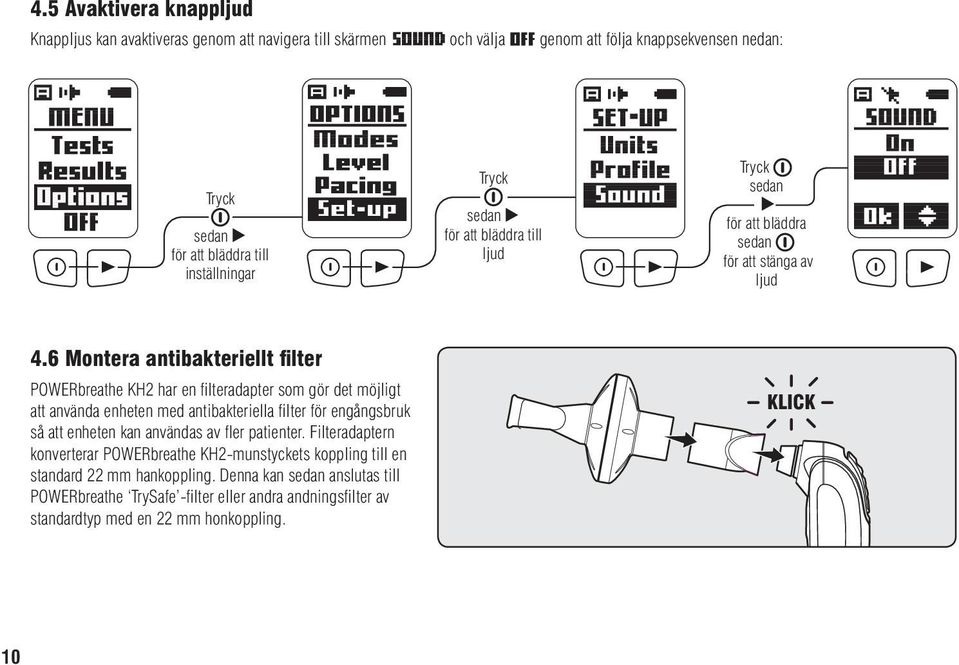 6 Montera antibakteriellt filter POWERbreathe KH2 har en filteradapter som gör det möjligt att använda enheten med antibakteriella filter för engångsbruk så att enheten kan