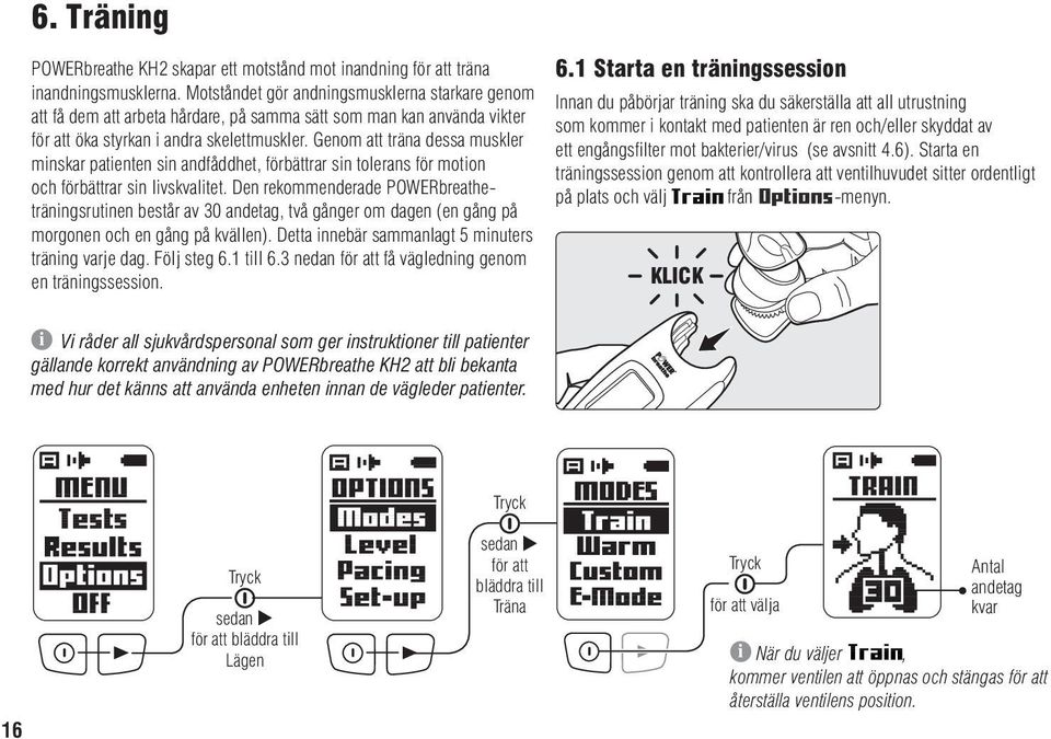 Genom att träna dessa muskler minskar patienten sin andfåddhet, förbättrar sin tolerans för motion och förbättrar sin livskvalitet.