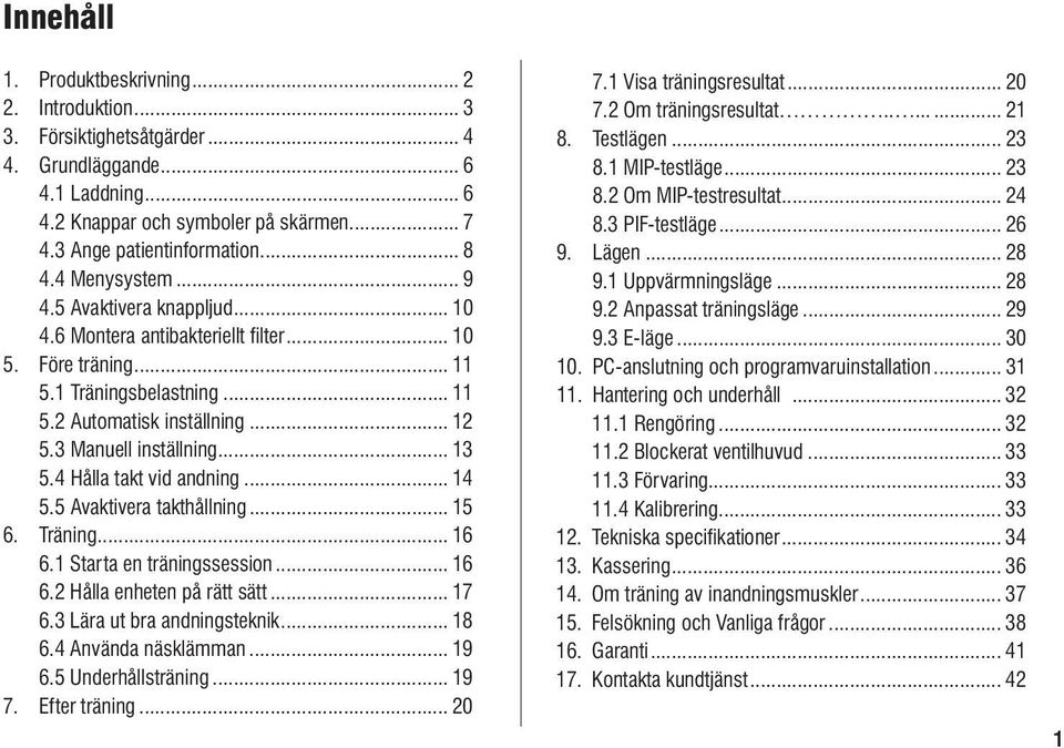 3 Manuell inställning... 13 5.4 Hålla takt vid andning... 14 5.5 Avaktivera takthållning... 15 6. Träning... 16 6.1 Starta en träningssession... 16 6.2 Hålla enheten på rätt sätt... 17 6.