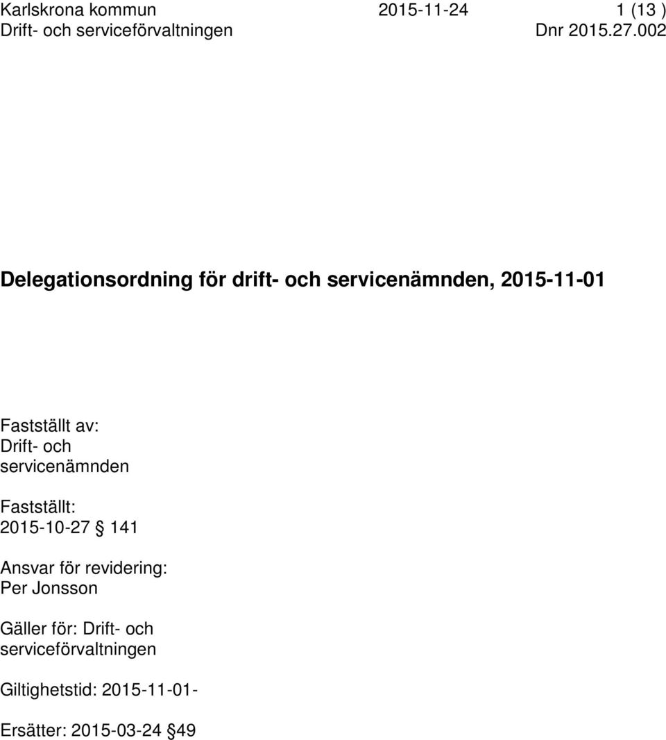 Drift- och servicenämnden Fastställt: 2015-10-27 141 Ansvar för revidering: Per