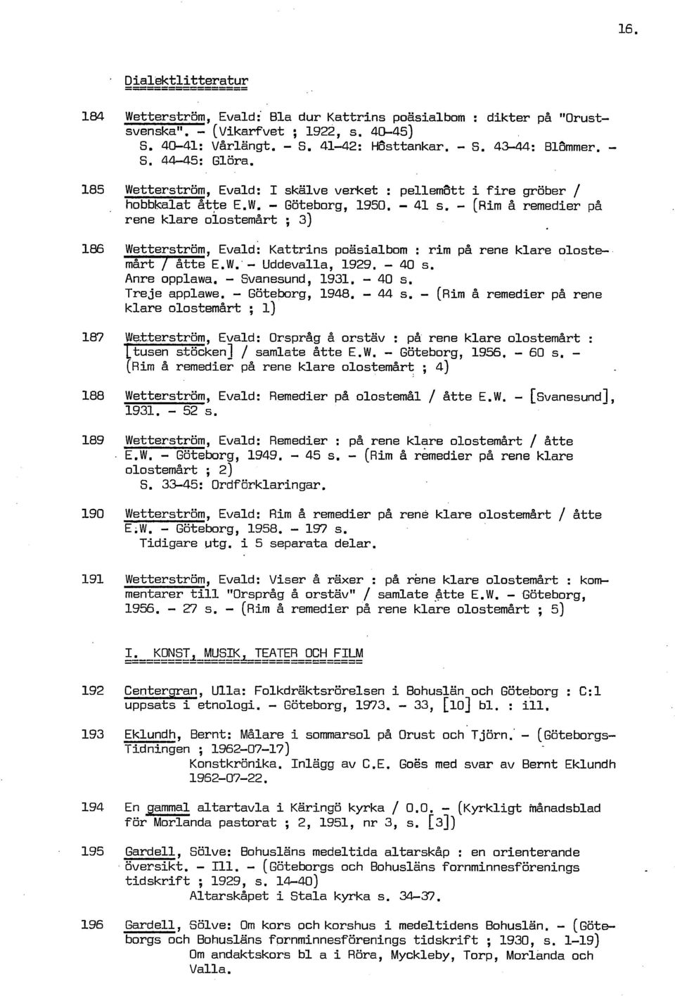 ( ~ i m å remedier på, rene klare olostem~rt ; 3) 186 Wetterström, Evald: Kattrins poäsialbom : r im p8 rene klare olostemårt / åtte E.W. Uddevalla, 1929. 40 s. Anre opplawa. Svanesund, 1931. 40 s. Tre je applawe.