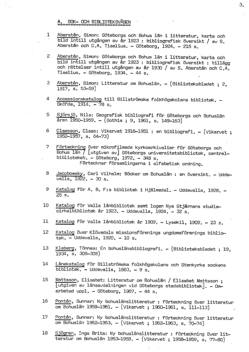 Aberstén, Simon: Göteborgs och Bohus län i litteratur, karta och bild intill utgången av år 1923 : bibliografisk översikt : tillägg och rättelser intill utgången av år 1930 / av S. Aberstén och C.A. Tiselius.