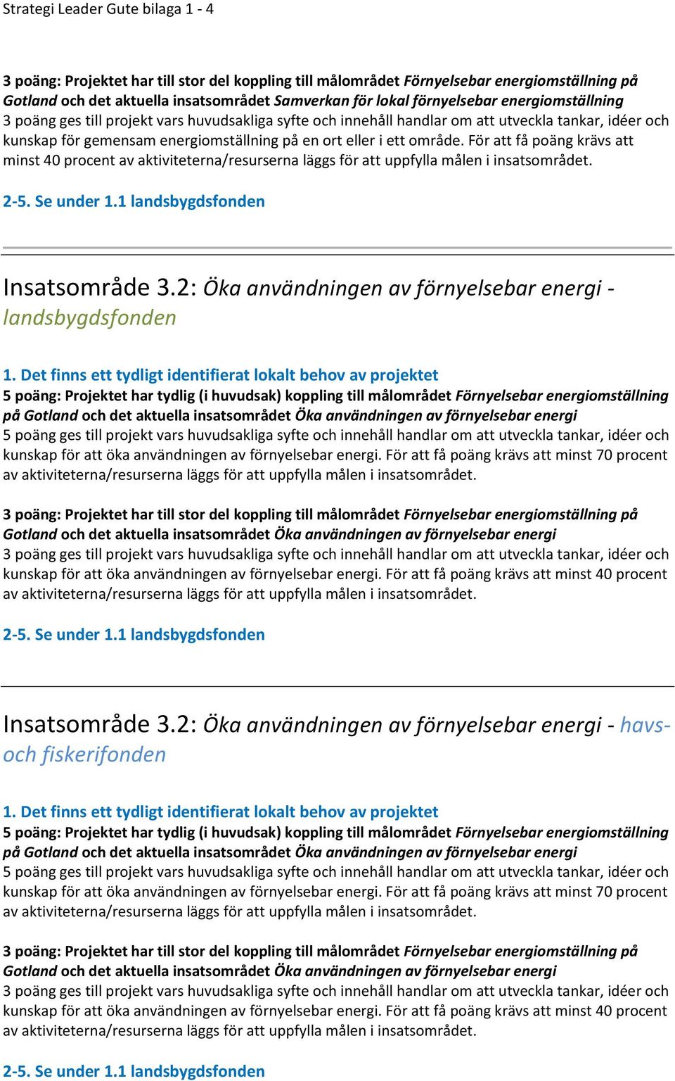 För att få poäng krävs att minst 40 procent av Insatsområde 3.