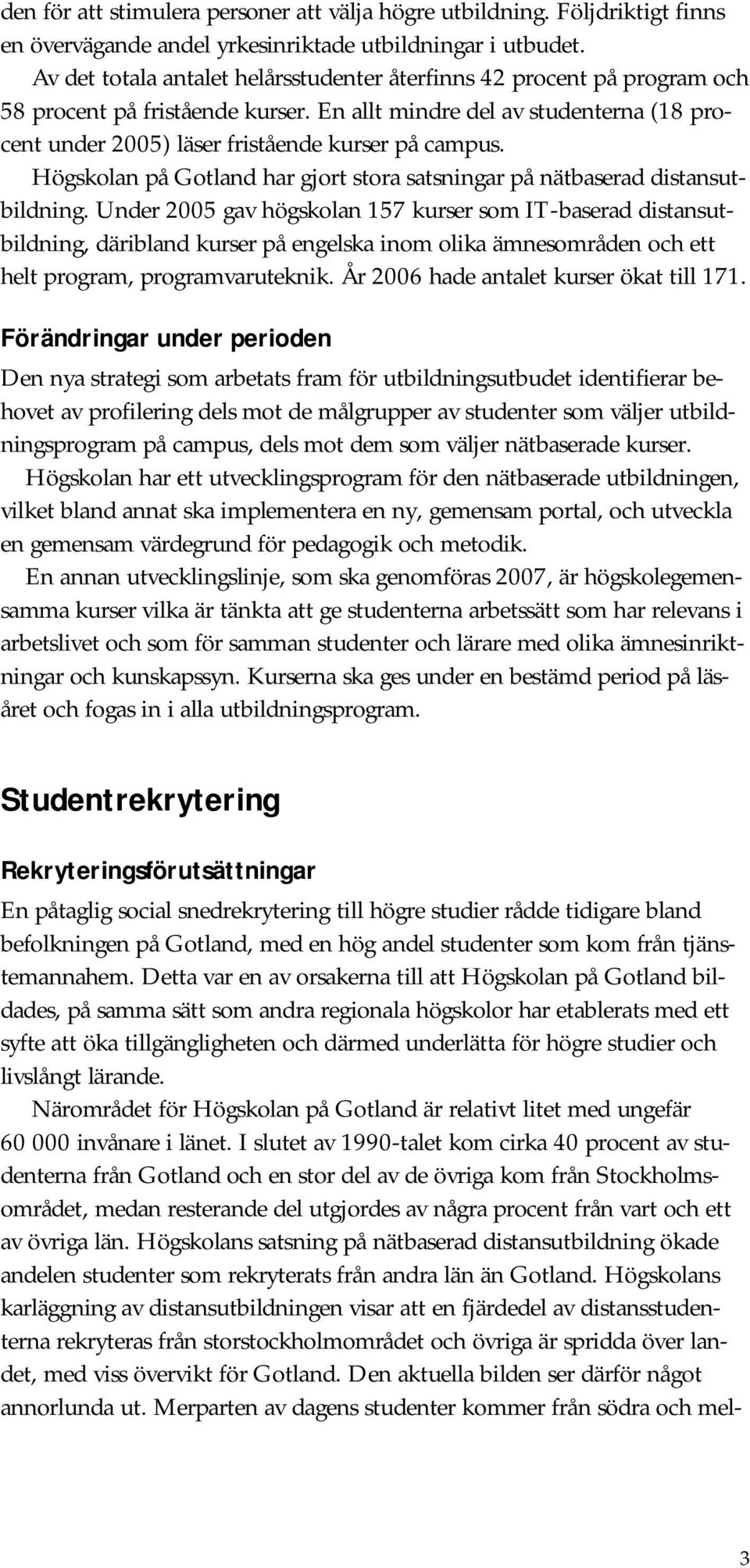 Högskolan på Gotland har gjort stora satsningar på nätbaserad distansutbildning.