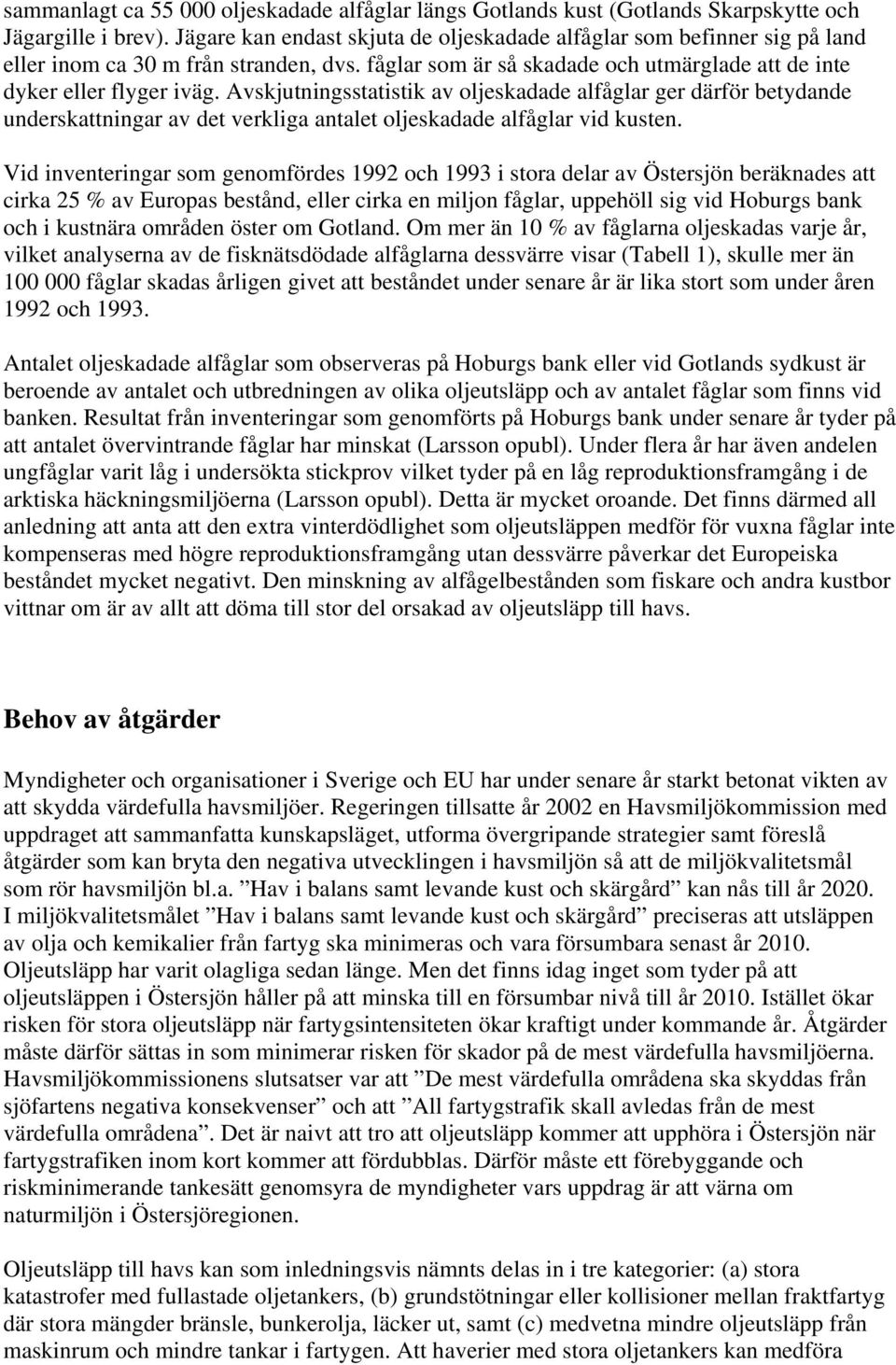 Avskjutningsstatistik av oljeskadade alfåglar ger därför betydande underskattningar av det verkliga antalet oljeskadade alfåglar vid kusten.