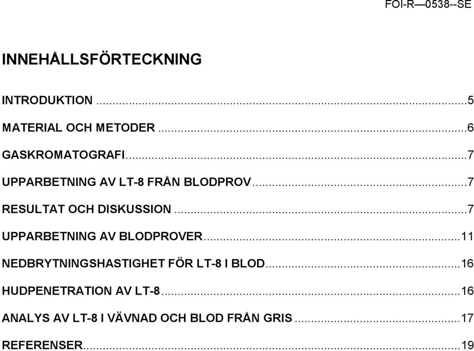 ..7 RESULTAT OCH DISKUSSION...7 UPPARBETNING AV BLODPROVER.