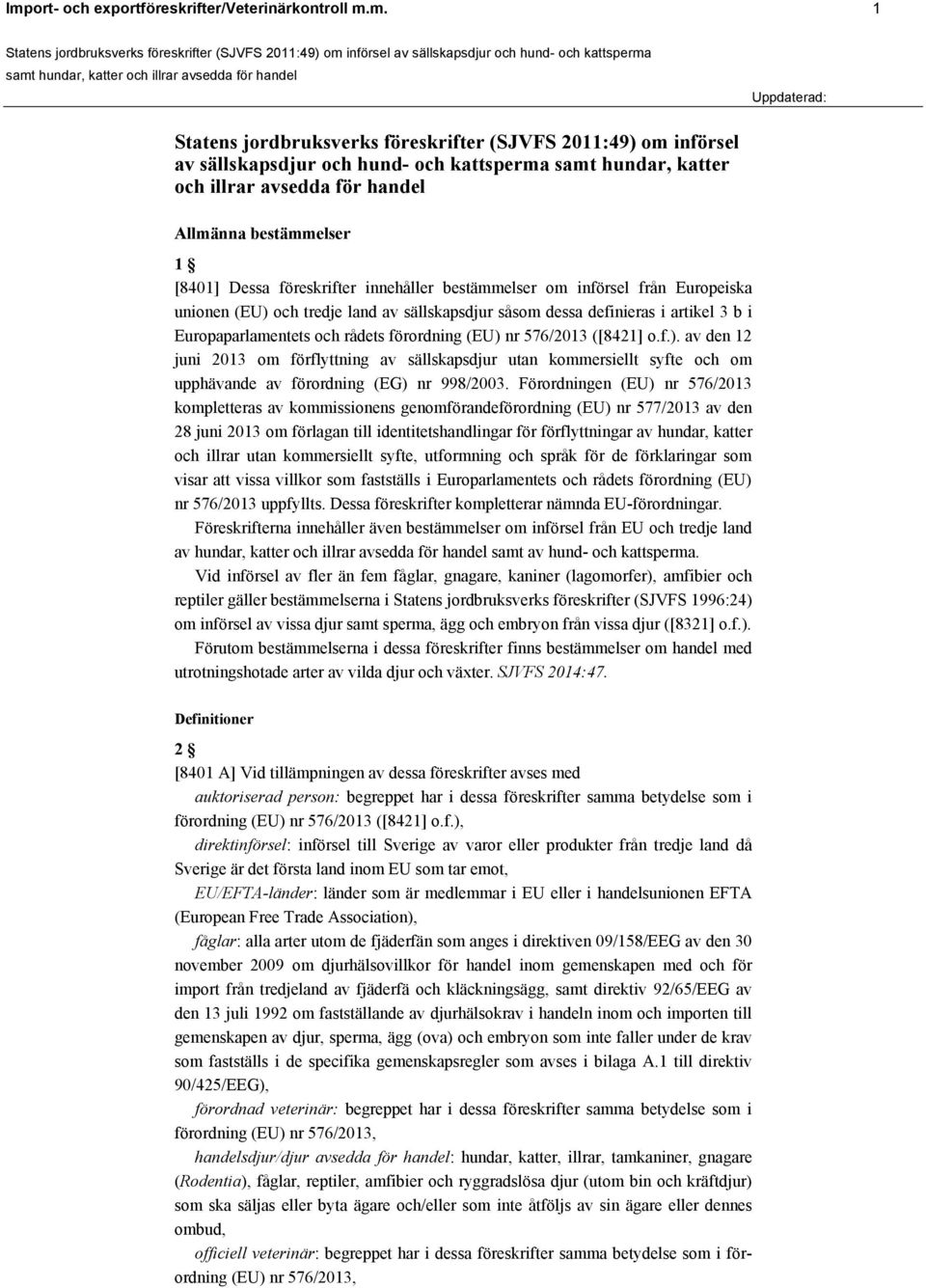 3 b i Europaparlamentets och rådets förordning (EU) nr 576/2013 ([8421] o.f.). av den 12 juni 2013 om förflyttning av sällskapsdjur utan kommersiellt syfte och om upphävande av förordning (EG) nr 998/2003.