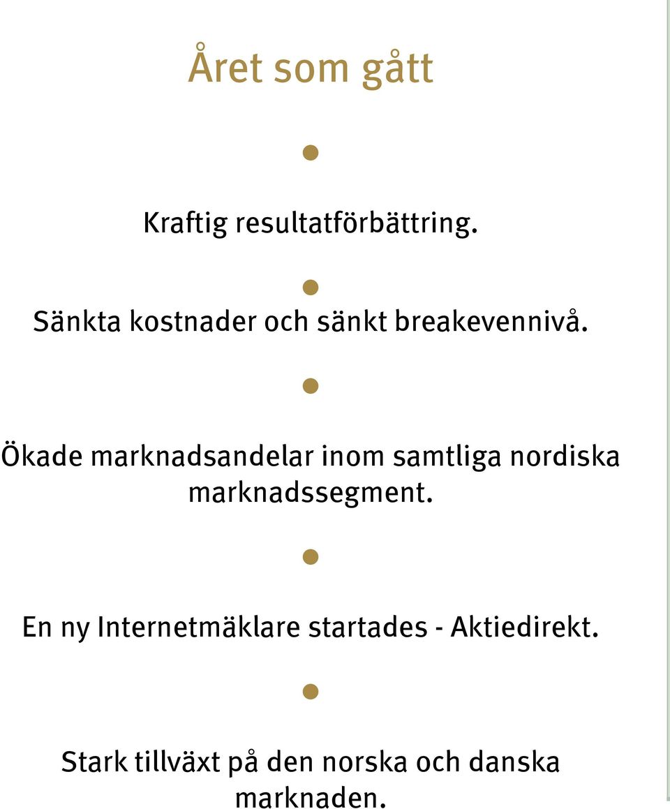 Ökade marknadsandelar inom samtliga nordiska marknadssegment.