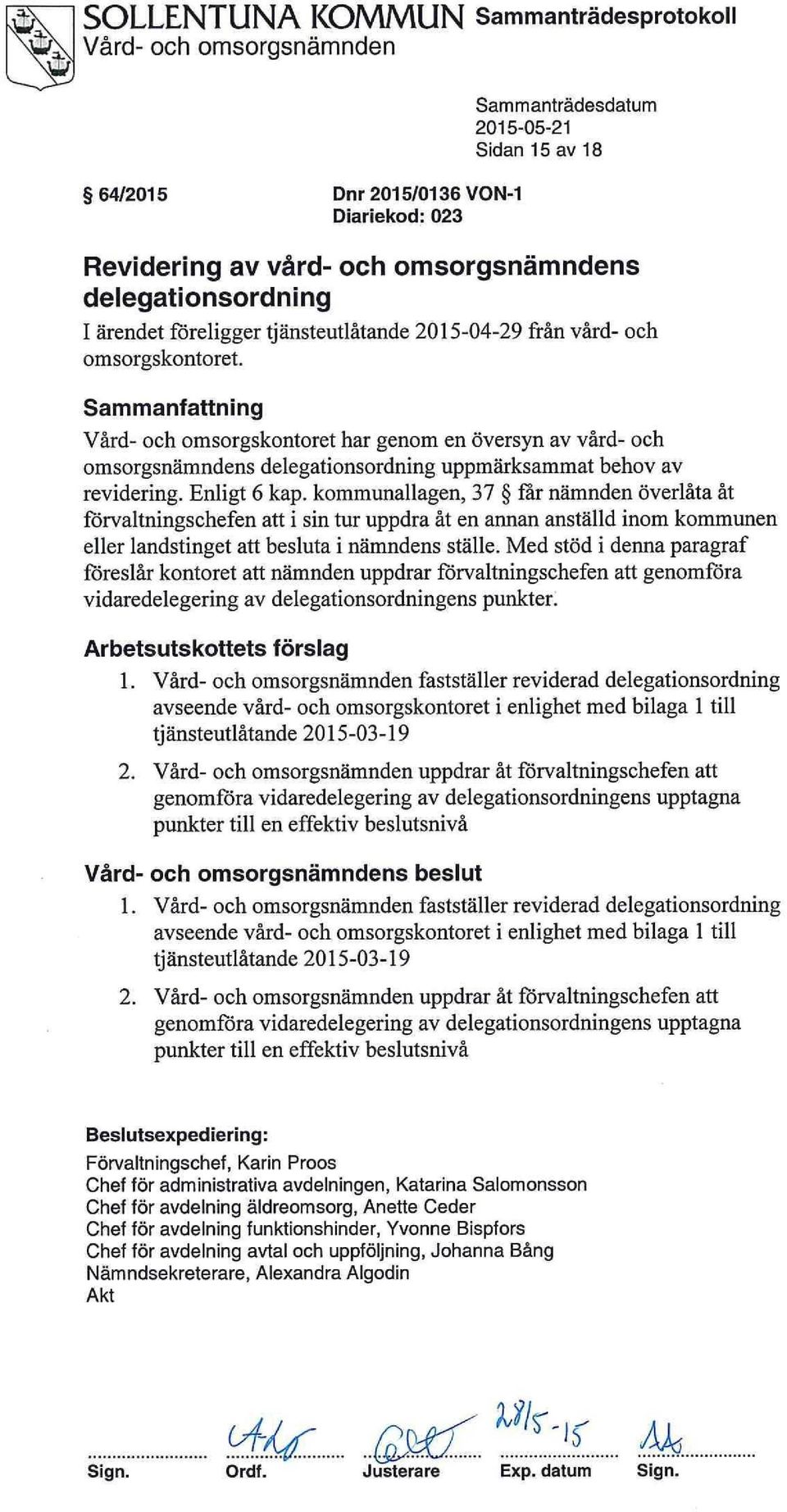 kommunallagen, 37 far nämnden överlåta åt förvaltningschefen att i sin tur uppdra åt en annan anställd inom kommunen eller landstinget att besluta i nämndens ställe.