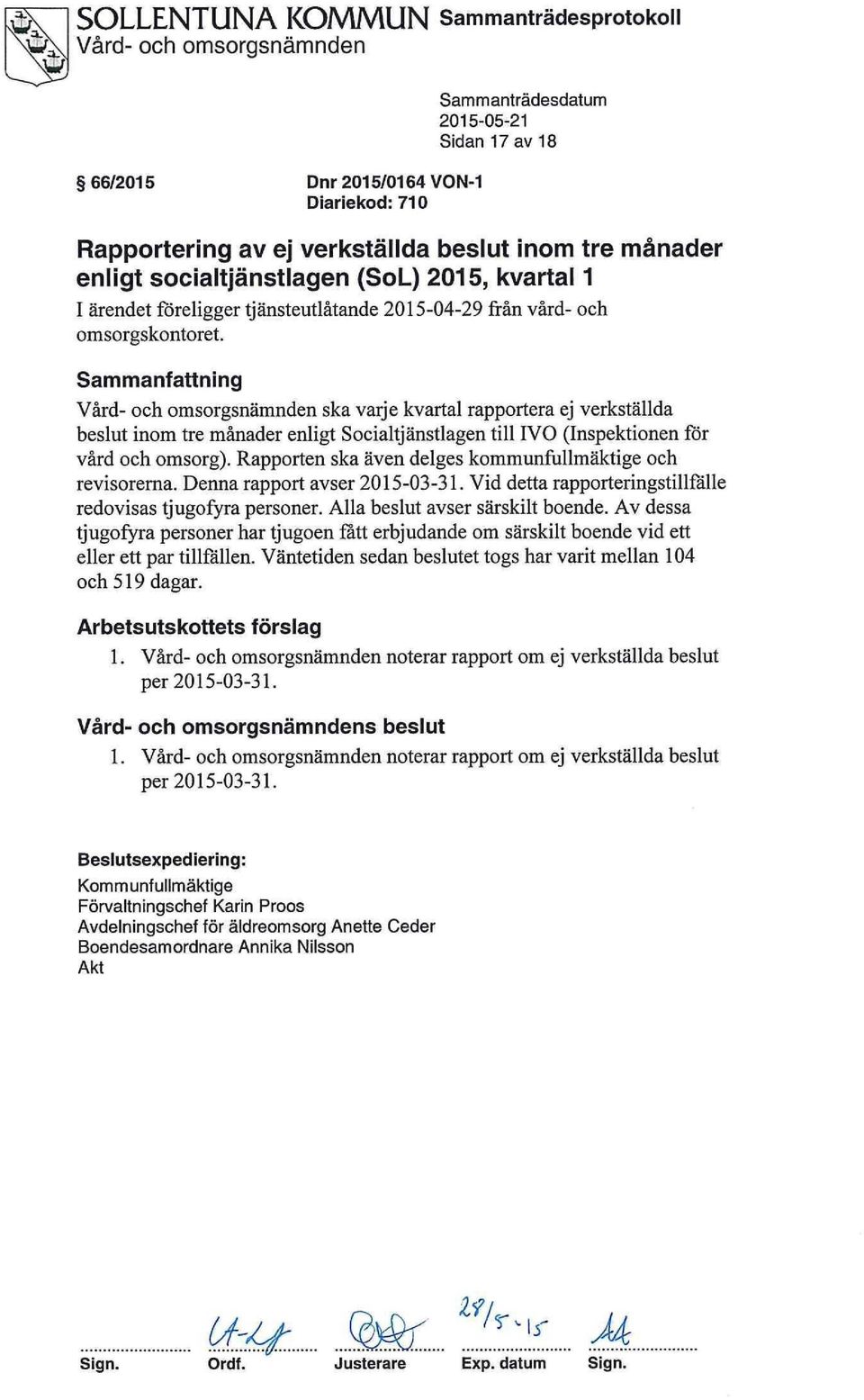 Rapporten ska även delges kommunfullmäktige och revisorerna. Denna rapport avser 2015-03-31. Vid detta rapporteringstillfälle redovisas tjugofyra personer. Alla beslut avser särskilt boende.