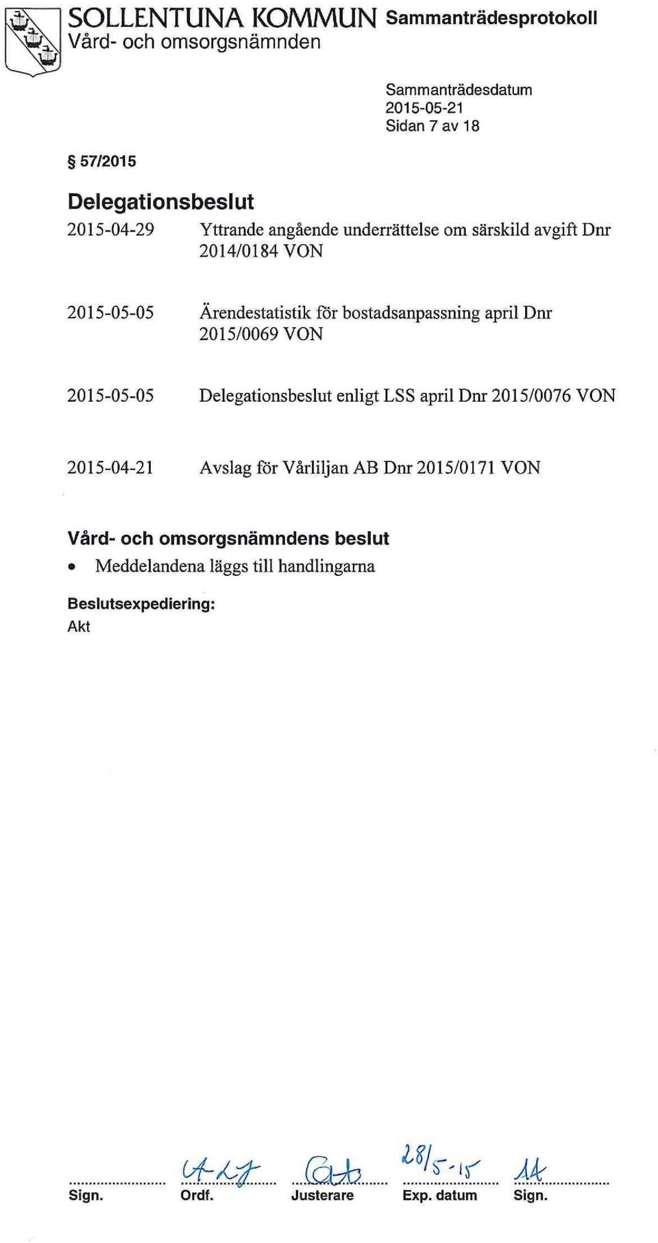 VON 2015-05-05 Delegationsbeslut enligt LSS april Dnr 2015/0076 VON 2015-04-21 Avslag för