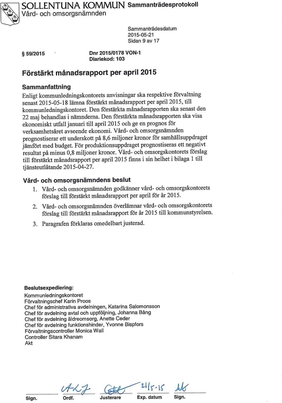 Den förstärkta månadsrapporten ska visa ekonomiskt utfall januari till april 2015 och ge en prognos för verksamhetsåret avseende ekonomi.