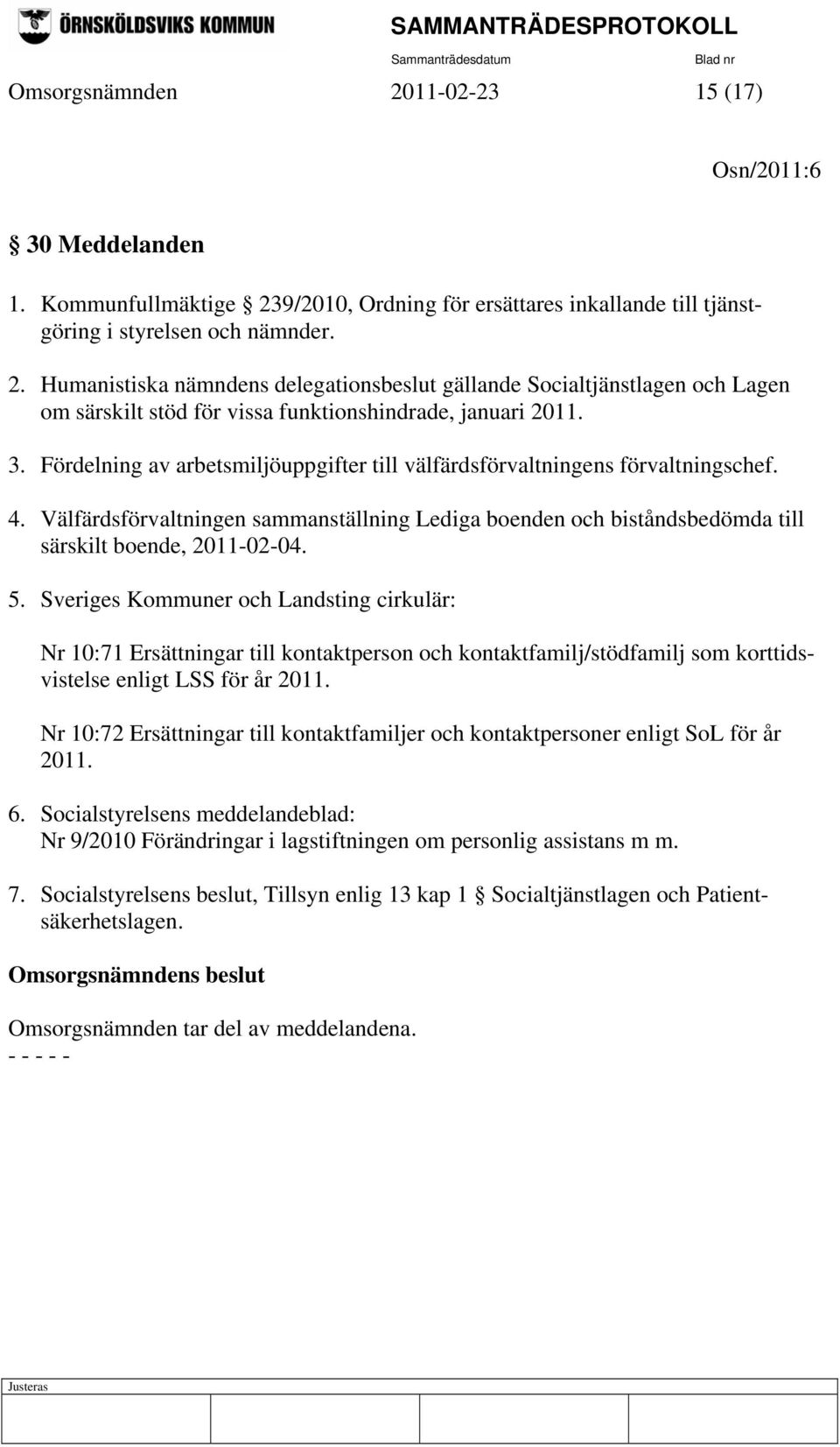 Sveriges Kommuner och Landsting cirkulär: Nr 10:71 Ersättningar till kontaktperson och kontaktfamilj/stödfamilj som korttidsvistelse enligt LSS för år 2011.