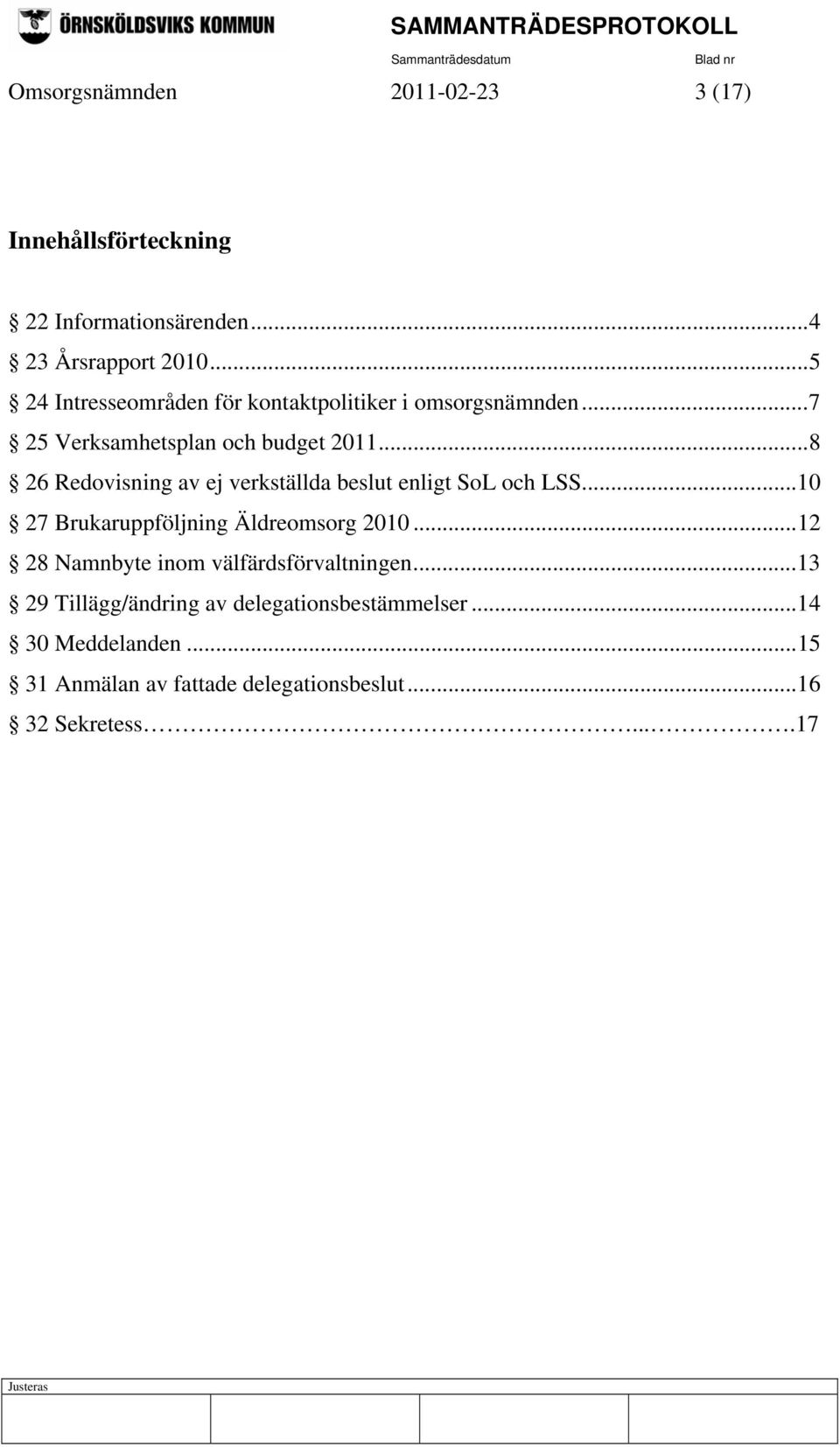 ..8 26 Redovisning av ej verkställda beslut enligt SoL och LSS...10 27 Brukaruppföljning Äldreomsorg 2010.
