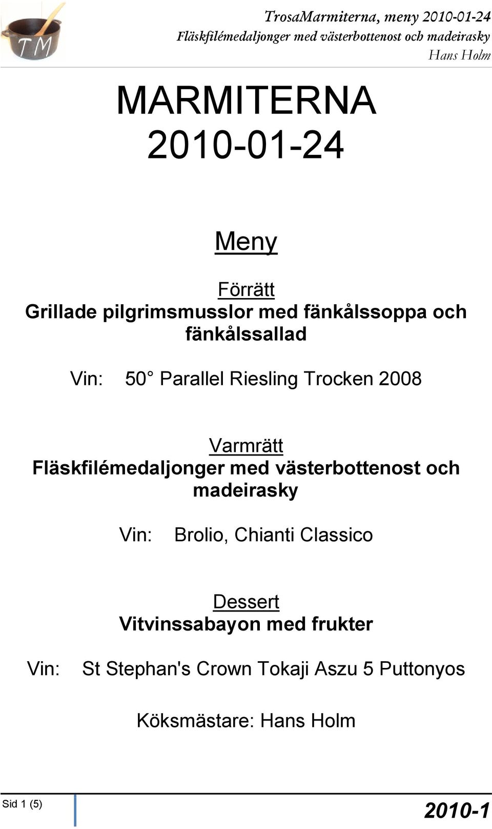 med västerbottenost och madeirasky Vin: Brolio, Chianti Classico Dessert