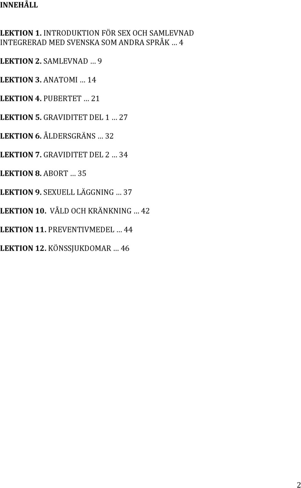 SAMLEVNAD 9 LEKTION3.ANATOMI 14 LEKTION4.PUBERTET 21 LEKTION5.GRAVIDITETDEL1 27 LEKTION6.