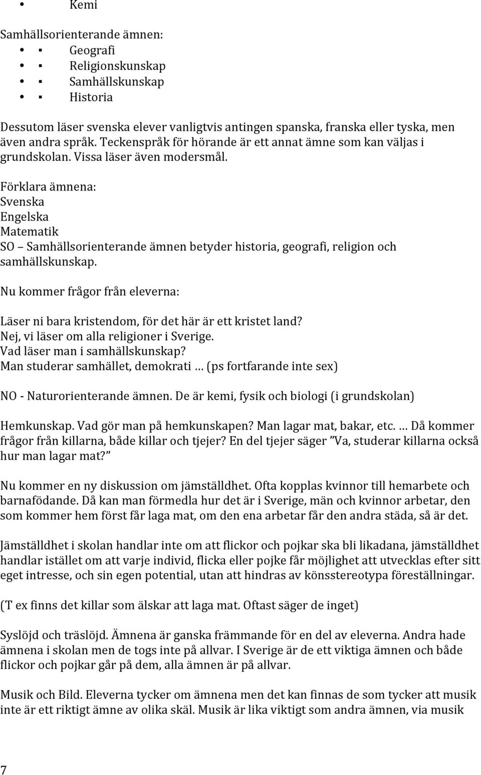 Förklaraämnena: Svenska Engelska Matematik SO Samhällsorienterandeämnenbetyderhistoria,geografi,religionoch samhällskunskap.