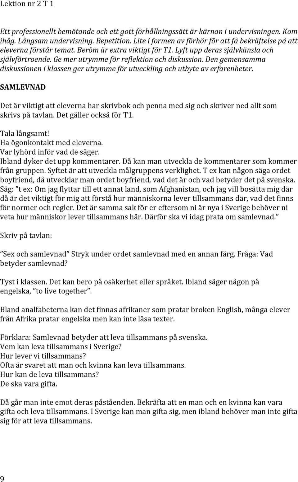 &ge&mer&utrymme&för&reflektion&och&diskussion.&den&gemensamma& diskussionen&i&klassen&ger&utrymme&för&utveckling&och&utbyte&av&erfarenheter.