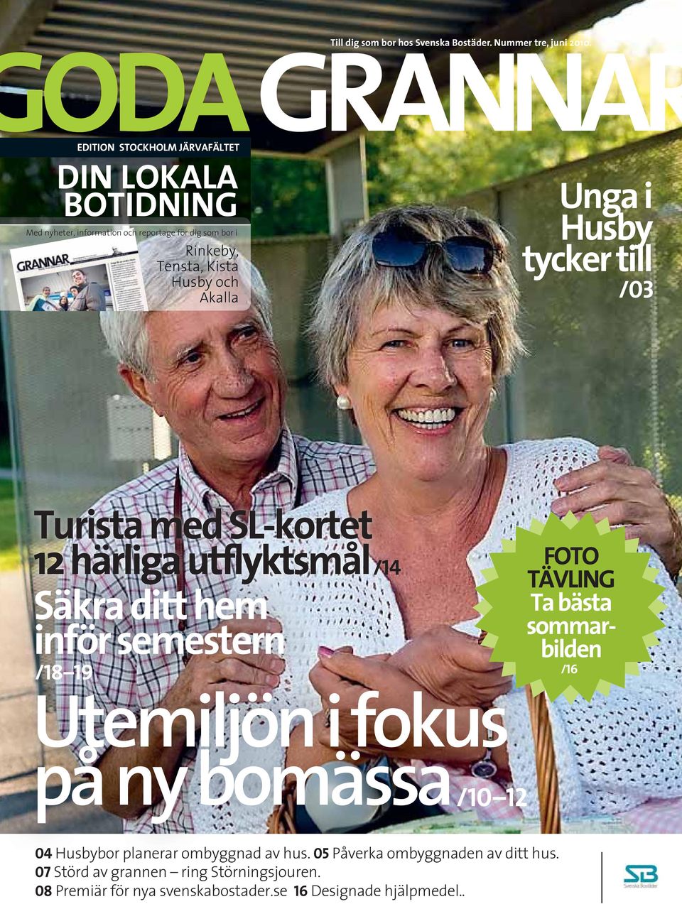 Unga i Husby tycker till /03 Turista med SL-kortet 12 härliga utflyktsmål Säkra ditt hem inför semestern /18 19 /14 Utemiljön i fokus på ny bomässa