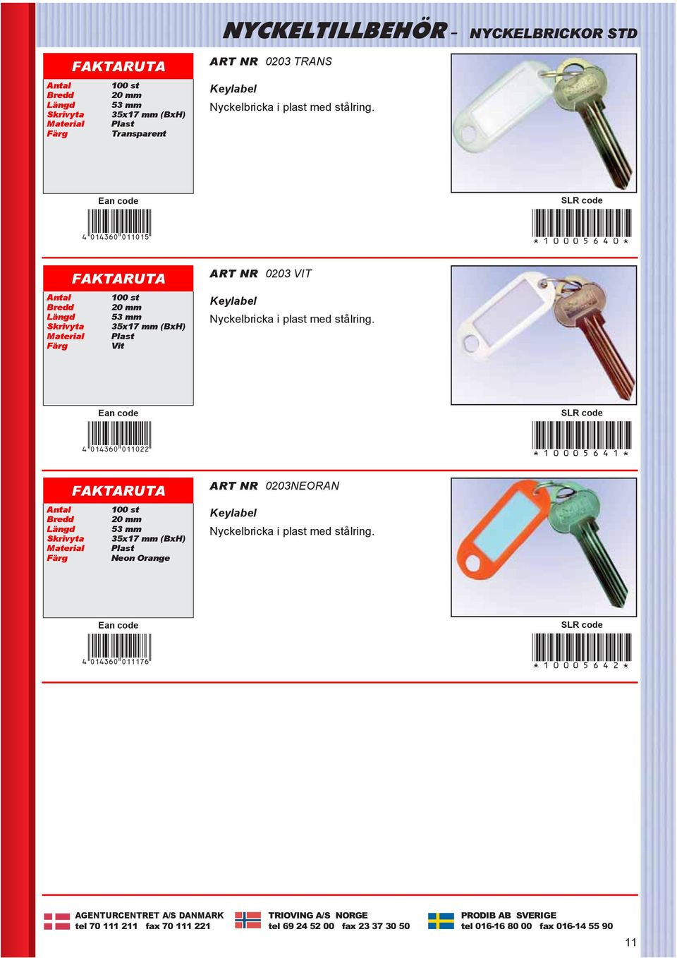 4ALEDQK*abbacc+ *10005641* Antal 100 st Bredd 20 mm Längd 53 mm Skrivyta 35x17 mm (BxH) Neon Orange ART NR 0203NEORAN Keylabel Nyckelbricka i plast med stålring.