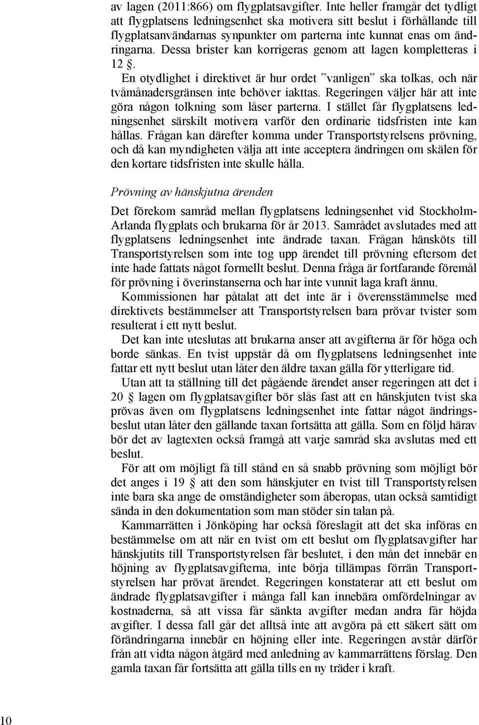 Dessa brister kan korrigeras genom att lagen kompletteras i 12. En otydlighet i direktivet är hur ordet vanligen ska tolkas, och när tvåmånadersgränsen inte behöver iakttas.