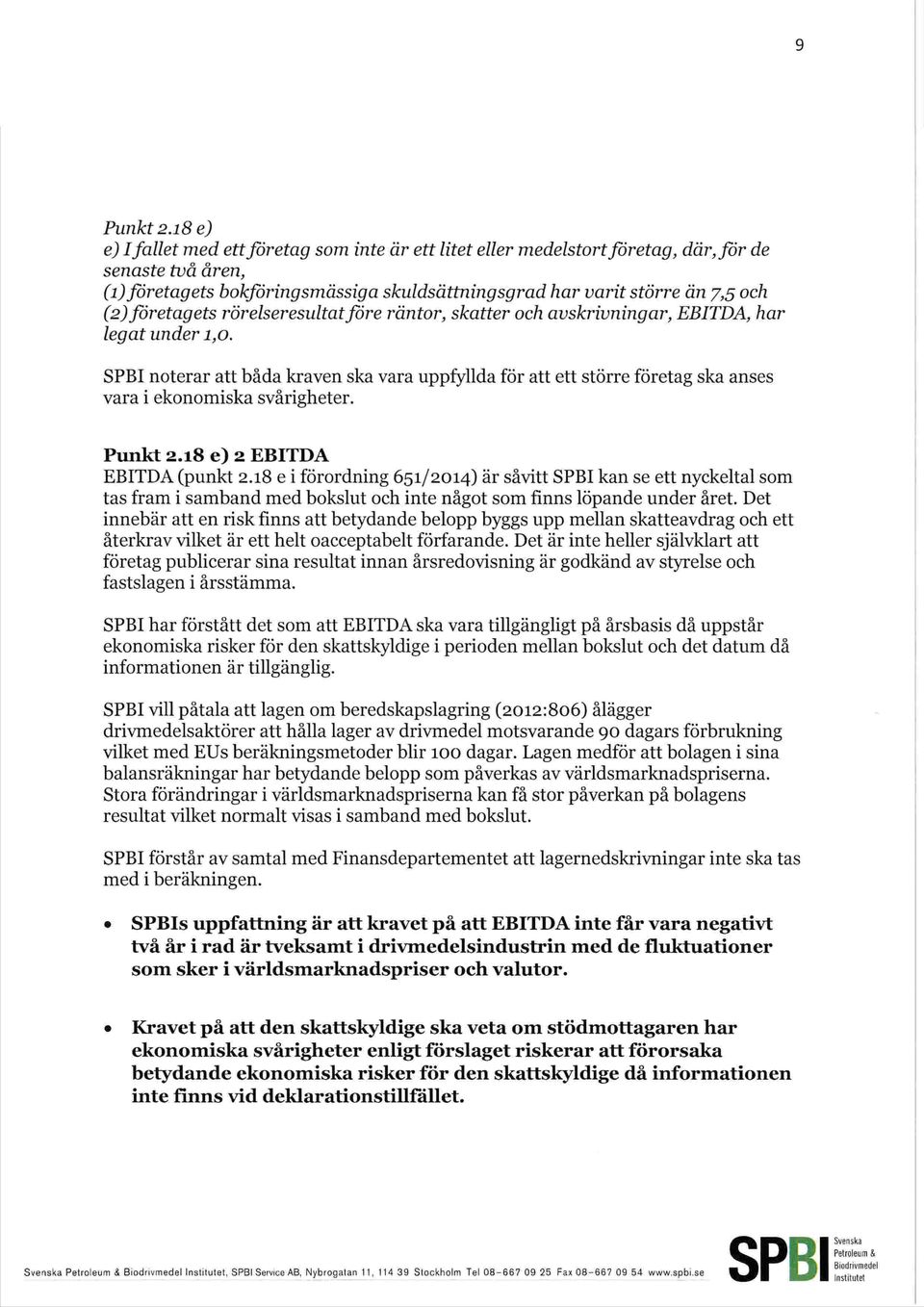 1,0. noterar att båda kraven ska vara uppfyllda för att ett större företag ska anses vara i ekonomiska svårigheter. Punkt 2.18 e) 2 EBITDA EBITDA (punkt 2.