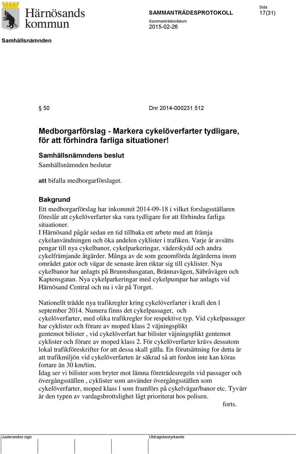 I Härnösand pågår sedan en tid tillbaka ett arbete med att främja cykelanvändningen och öka andelen cyklister i trafiken.