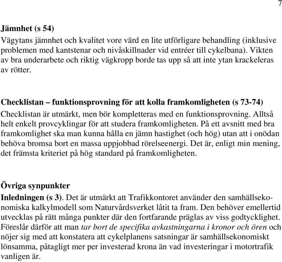 Checklistan funktionsprovning för att kolla framkomligheten (s 73-74) Checklistan är utmärkt, men bör kompletteras med en funktionsprovning.