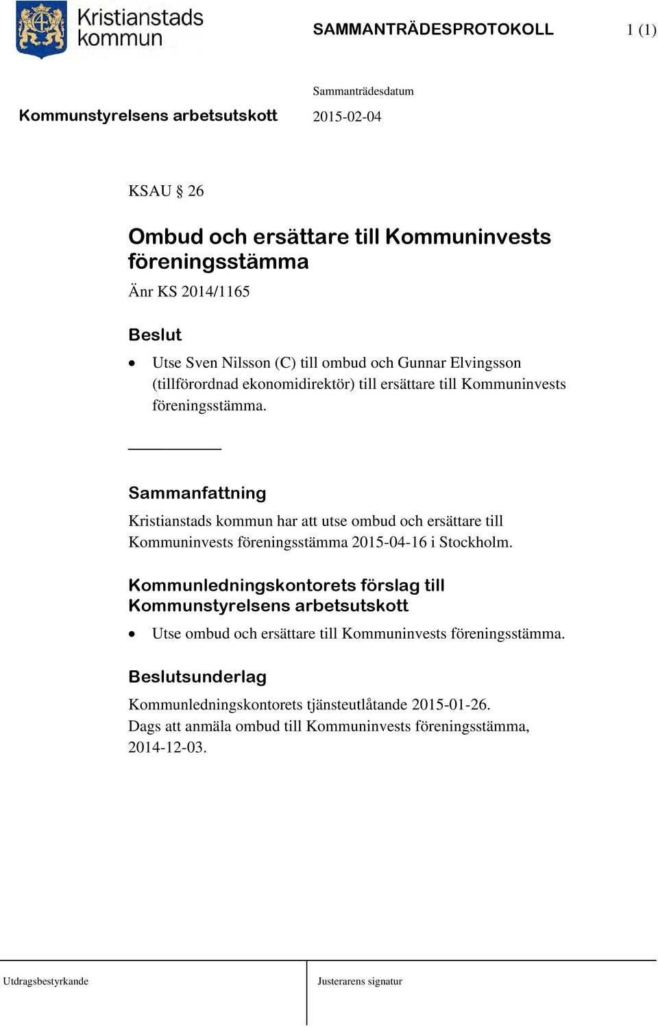 Sammanfattning Kristianstads kommun har att utse ombud och ersättare till Kommuninvests föreningsstämma 2015-04-16 i Stockholm.