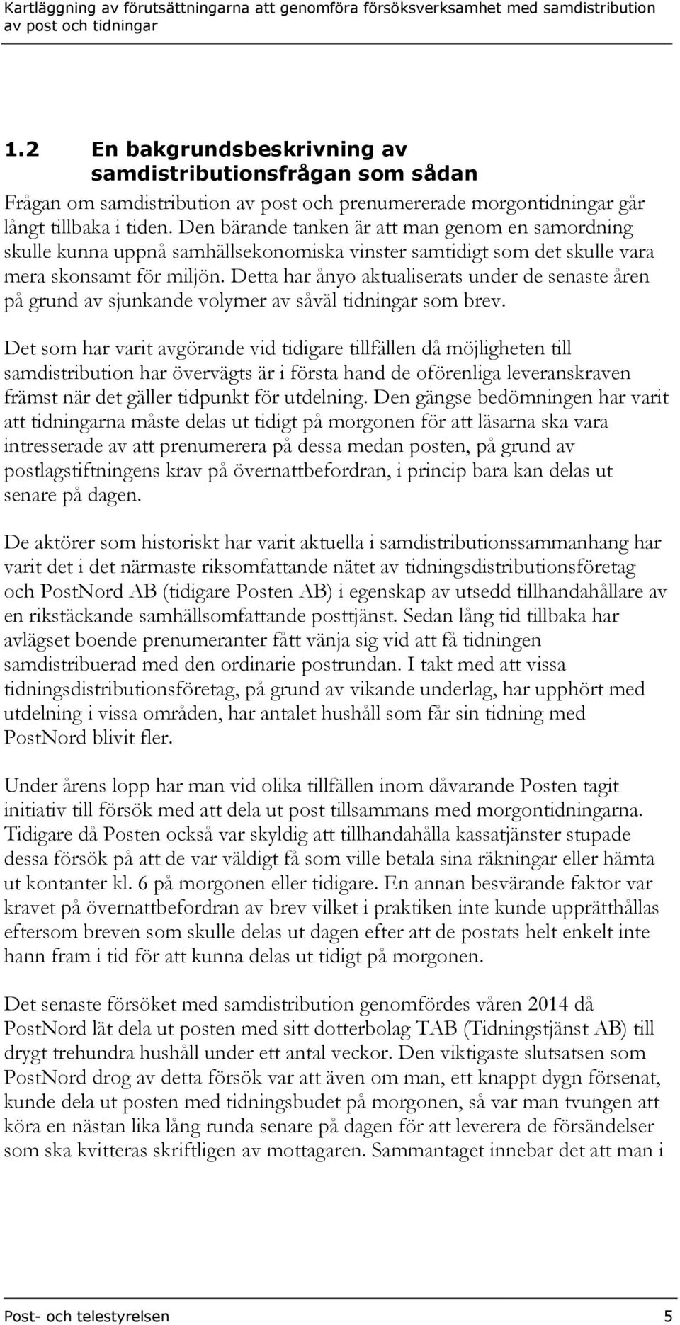 Detta har ånyo aktualiserats under de senaste åren på grund av sjunkande volymer av såväl tidningar som brev.