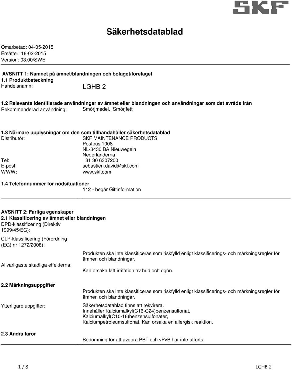 säkerhetsdatablad Distributör: SKF MAINTENANCE PRODUCTS Postbus 1008 NL-3430 BA Nieuwegein Nederländerna Tel: +31 30 6307200 E-post: sebastiendavid@skfcom WWW: wwwskfcom 14 Telefonnummer för