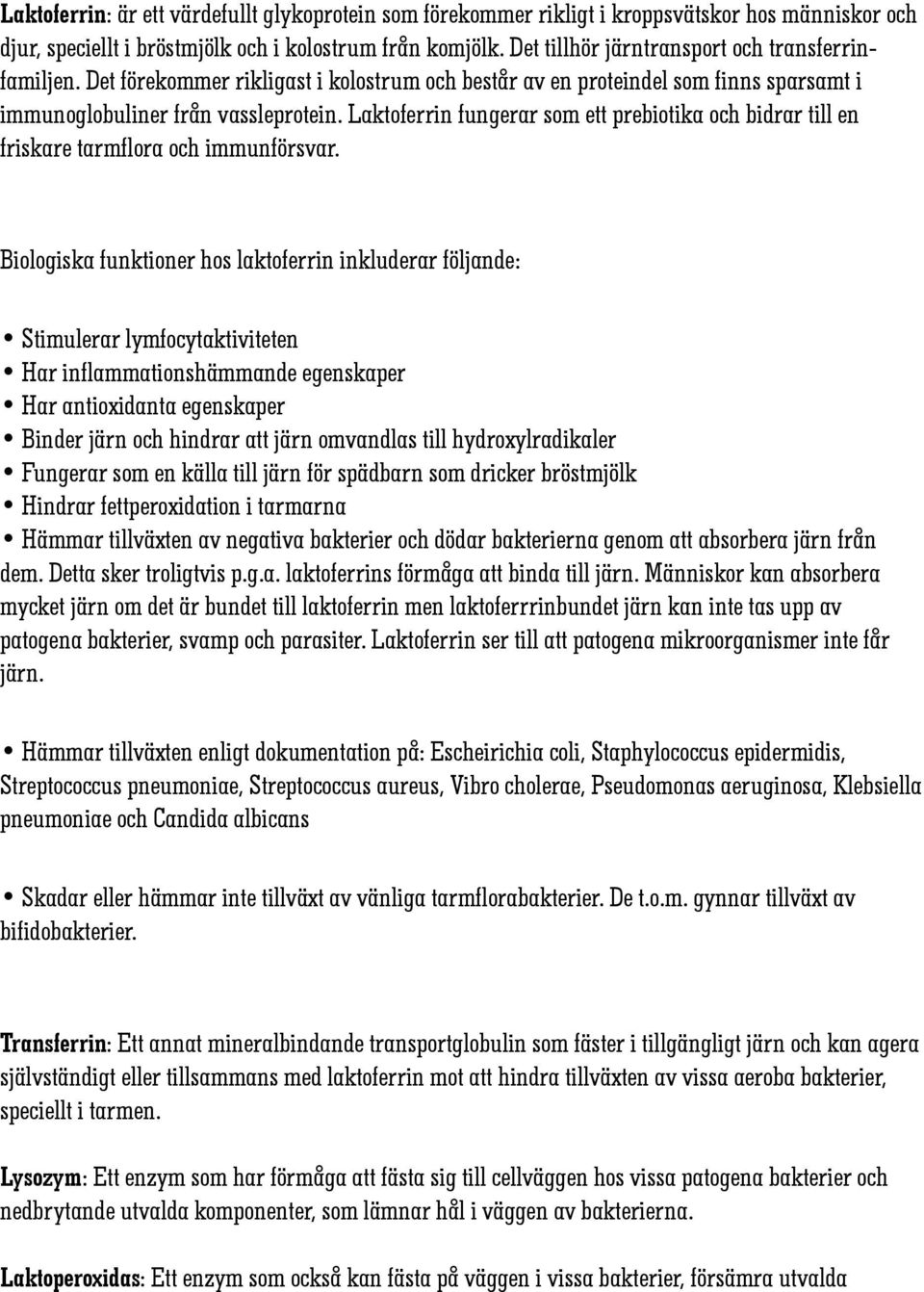 Laktoferrin fungerar som ett prebiotika och bidrar till en friskare tarmflora och immunförsvar.