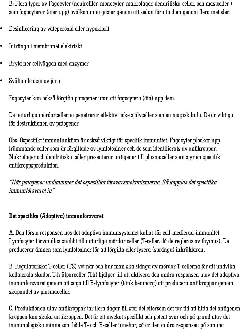 upp dem. De naturliga mördarcellerna penetrerar effektivt icke självceller som en magisk kula. De är viktiga för destruktionen av patogener.