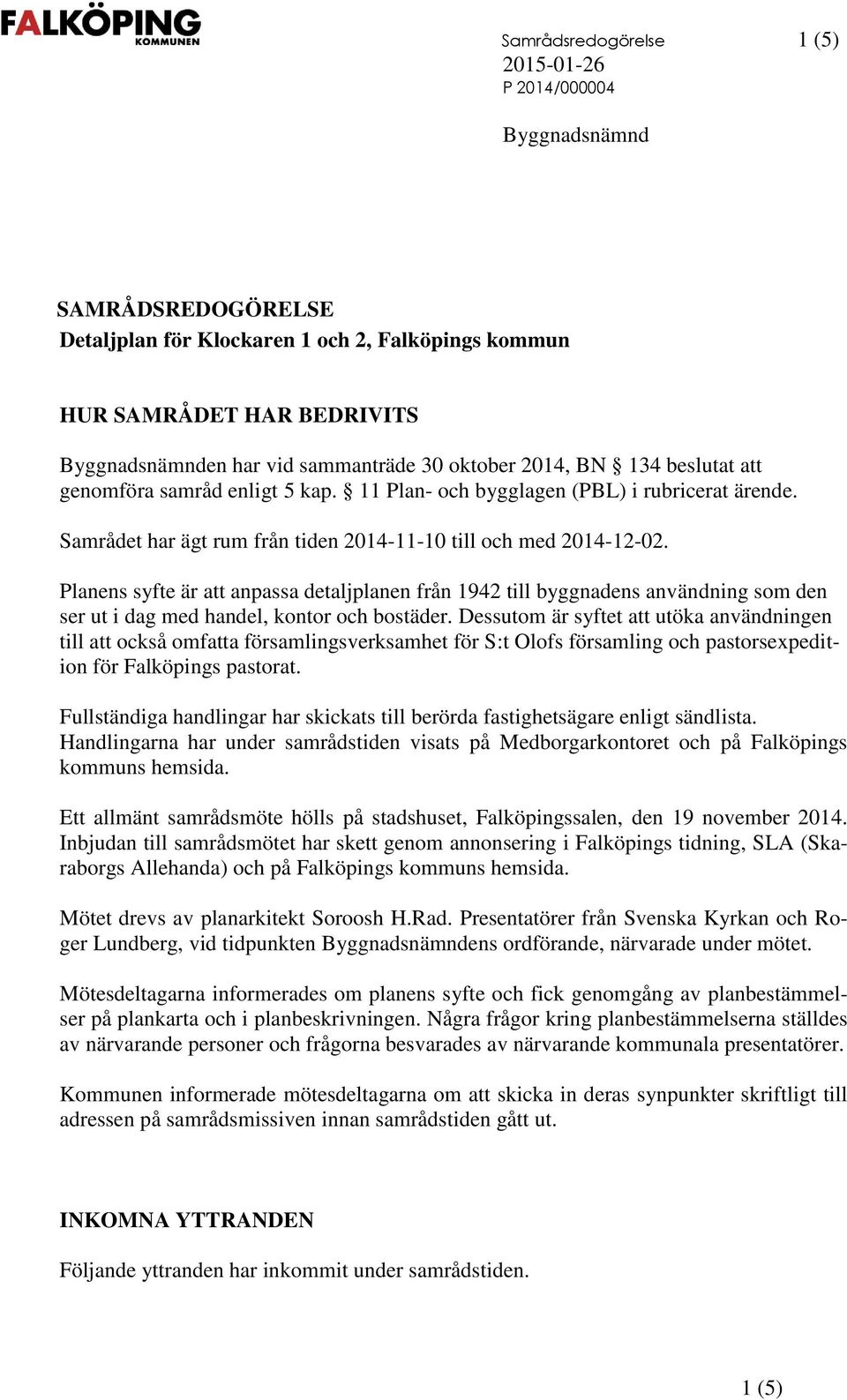 Planens syfte är att anpassa detaljplanen från 1942 till byggnadens användning som den ser ut i dag med handel, kontor och bostäder.