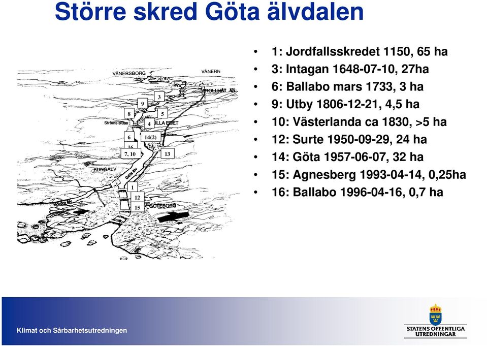 ha 9: Utby 1806-12-21, 4,5 ha 10: Västerlanda ca 1830, >5 ha 12: Surte