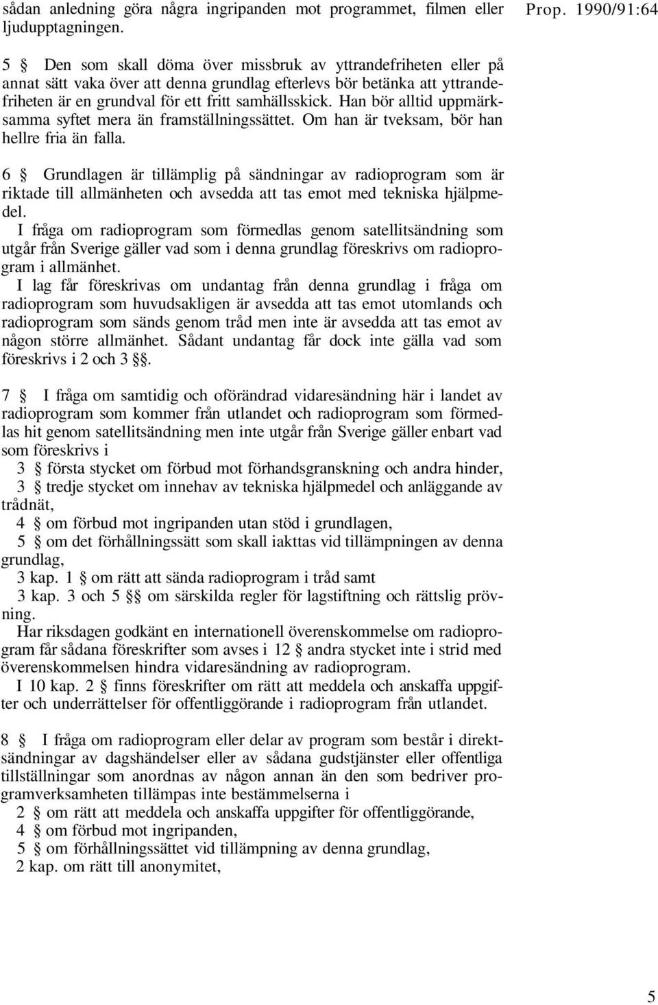 Han bör alltid uppmärksamma syftet mera än framställningssättet. Om han är tveksam, bör han hellre fria än falla.