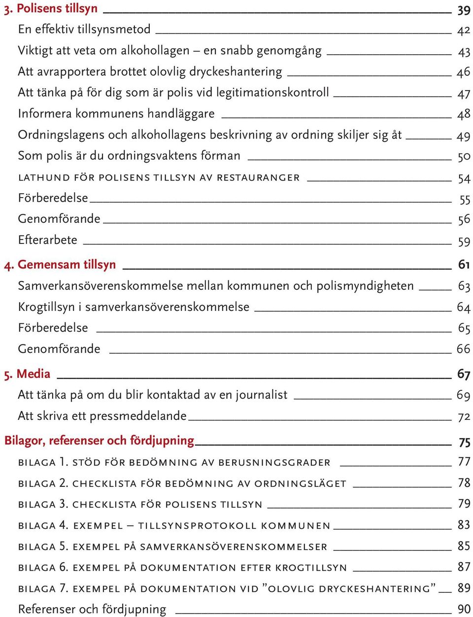 tillsyn av restauranger 54 Förberedelse 55 Genomförande 56 Efterarbete 59 4.