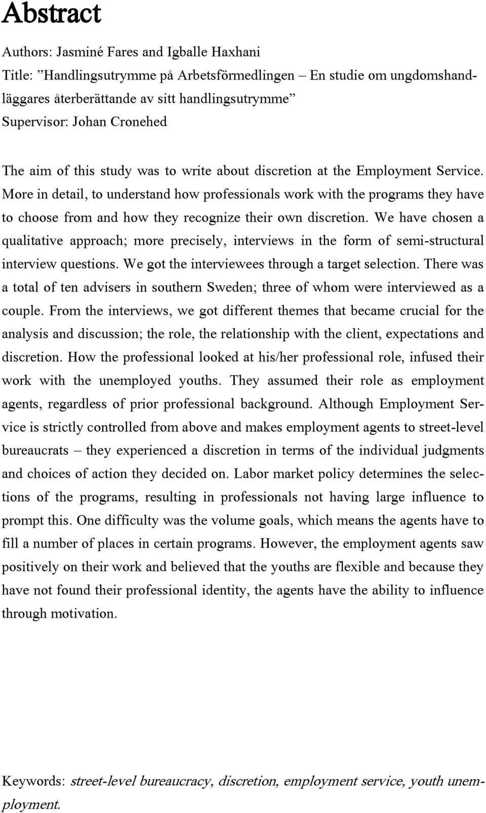 More in detail, to understand how professionals work with the programs they have to choose from and how they recognize their own discretion.