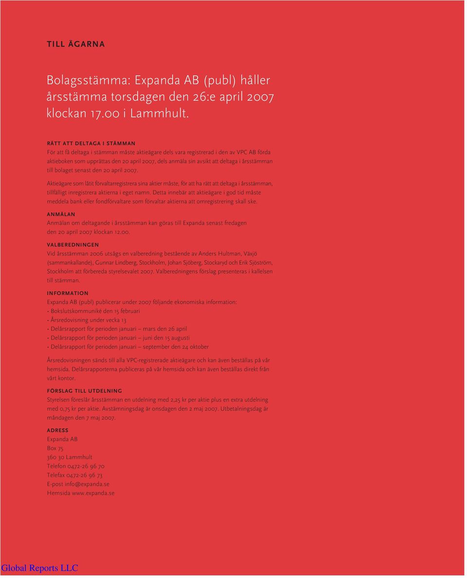 årsstämman till bolaget senast den 20 april 2007. Aktieägare som låtit förvaltarregistrera sina aktier måste, för att ha rätt att deltaga i årsstämman, tillfälligt inregistrera aktierna i eget namn.