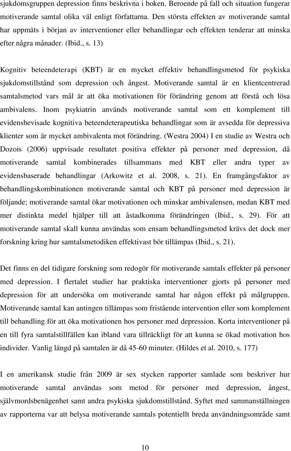 13) Kognitiv beteendeterapi (KBT) är en mycket effektiv behandlingsmetod för psykiska sjukdomstillstånd som depression och ångest.