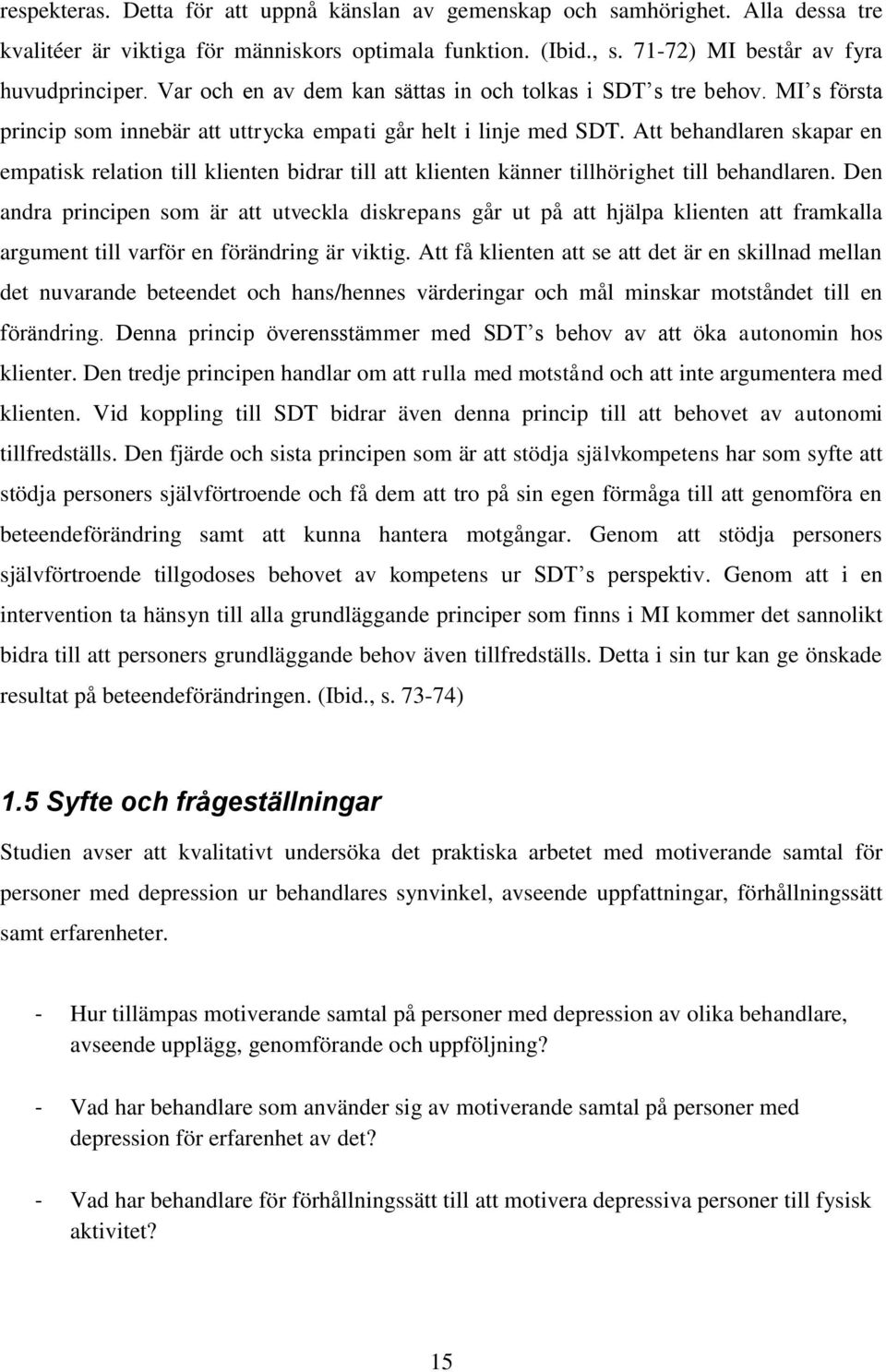 Att behandlaren skapar en empatisk relation till klienten bidrar till att klienten känner tillhörighet till behandlaren.