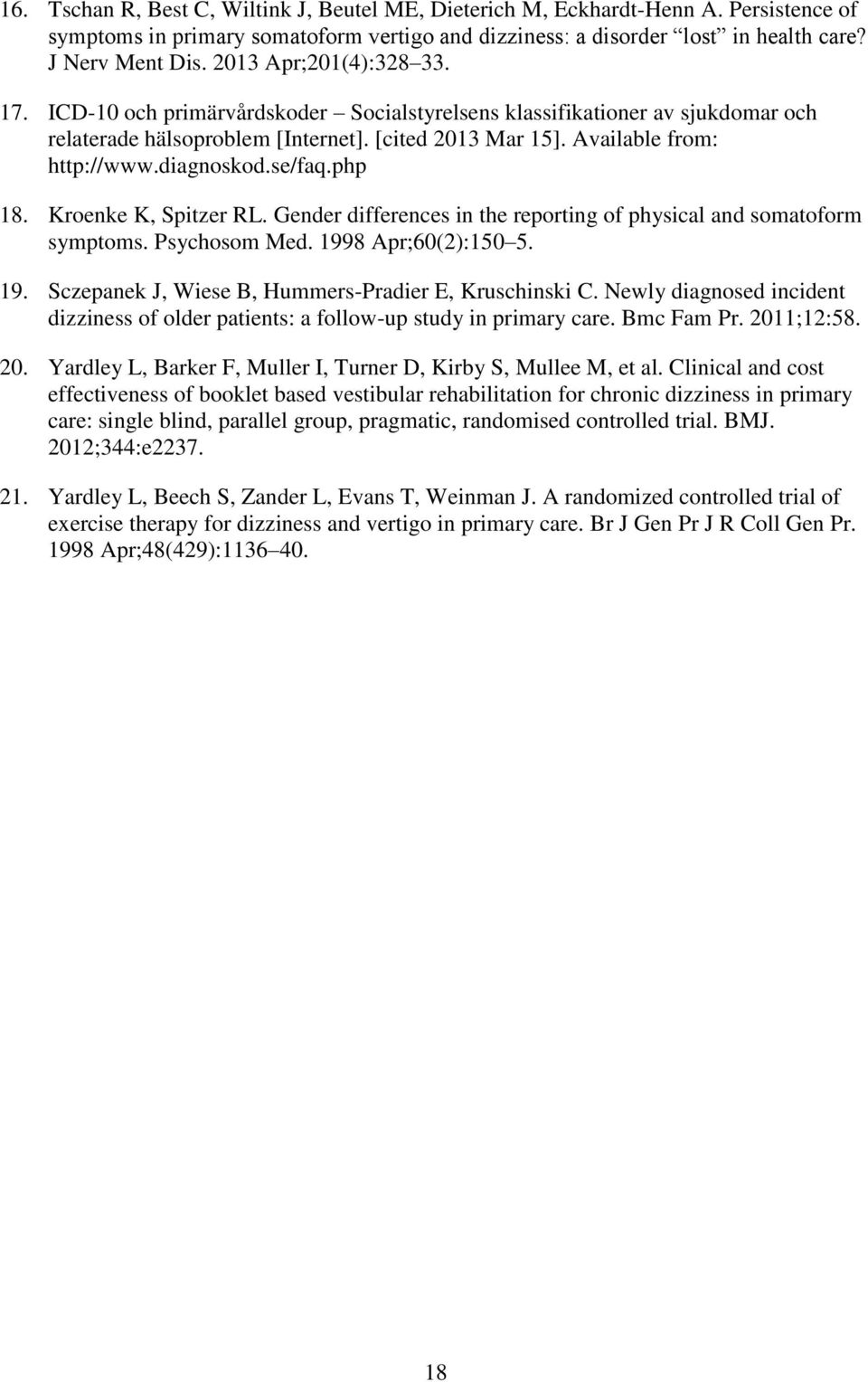 diagnoskod.se/faq.php 18. Kroenke K, Spitzer RL. Gender differences in the reporting of physical and somatoform symptoms. Psychosom Med. 1998 Apr;60(2):150 5. 19. Sczepanek J, Wiese B, Hummers-Pradier E, Kruschinski C.