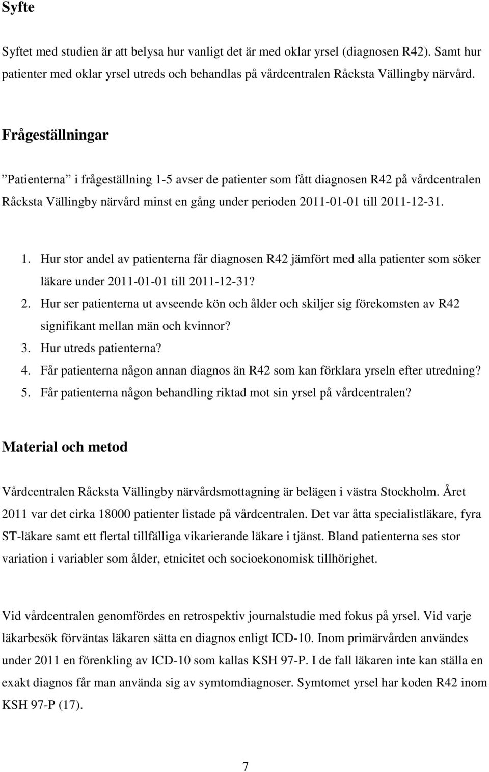 2. Hur ser patienterna ut avseende kön och ålder och skiljer sig förekomsten av R42 signifikant mellan män och kvinnor? 3. Hur utreds patienterna? 4.