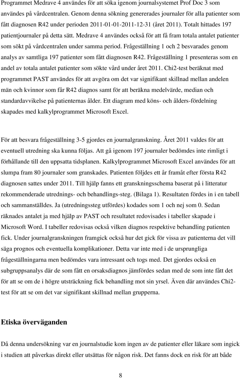 Medrave 4 användes också för att få fram totala antalet patienter som sökt på vårdcentralen under samma period.