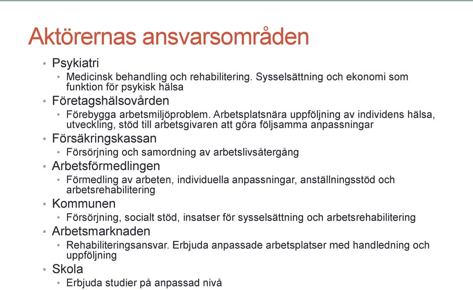 Arbetsplatsnära uppföljning av individens hälsa, utveckling, stöd till arbetsgivaren att göra följsamma anpassningar Försäkringskassan Försörjning och samordning av