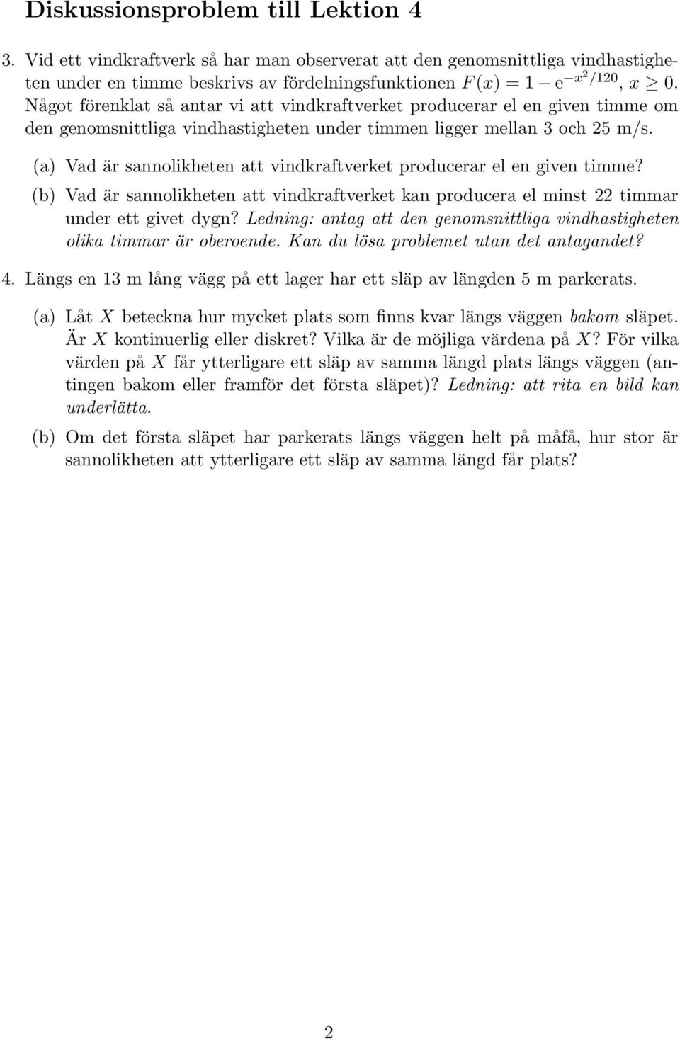 (a) Vad är sannolikheten att vindkraftverket producerar el en given timme? (b) Vad är sannolikheten att vindkraftverket kan producera el minst 22 timmar under ett givet dygn?