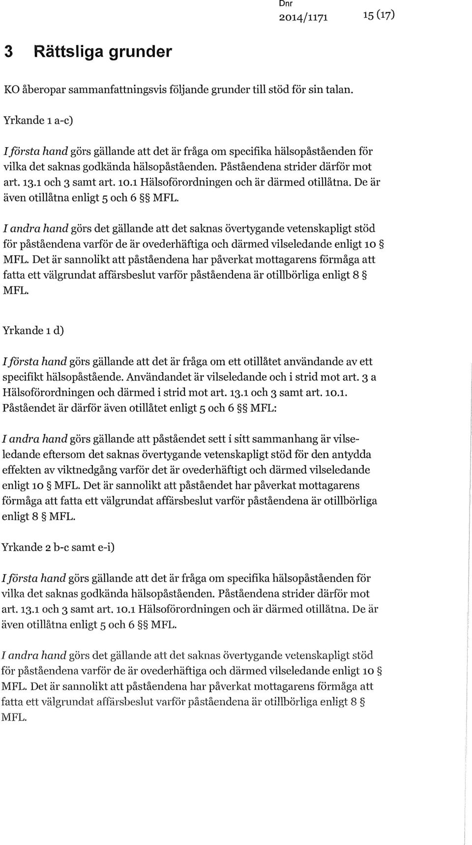 1 Hälsoförordningen och är därmed otillåtna. De är även otillåtna enligt 5 och 6 MFL.