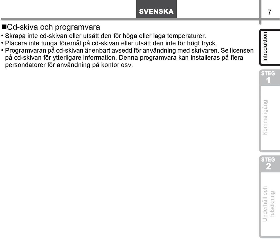 Programvaran på cd-skivan är enbart avsedd för användning med skrivaren.