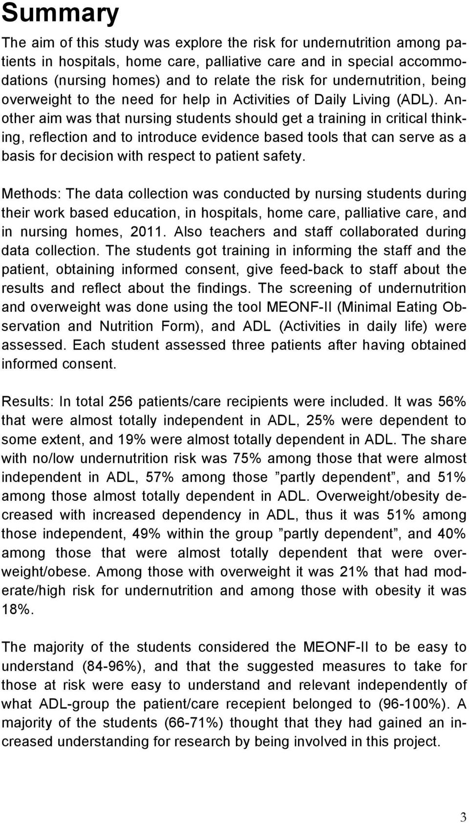 Another aim was that nursing students should get a training in critical thinking, reflection and to introduce evidence based tools that can serve as a basis for decision with respect to patient